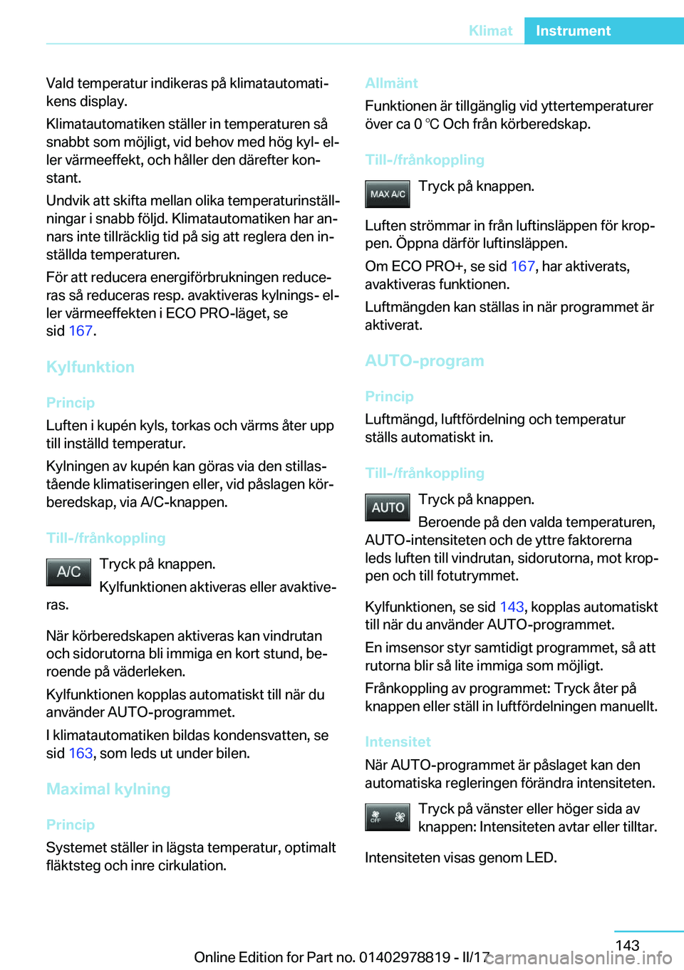 BMW I3 2017  InstruktionsbÖcker (in Swedish) �V�a�l�d� �t�e�m�p�e�r�a�t�u�r� �i�n�d�i�k�e�r�a�s� �p�å� �k�l�i�m�a�t�a�u�t�o�m�a�t�ij�k�e�n�s� �d�i�s�p�l�a�y�.
�K�l�i�m�a�t�a�u�t�o�m�a�t�i�k�e�n� �s�t�ä�l�l�e�r� �i�n� �t�e�m�p�e�r�a�t�u�r�e�n�