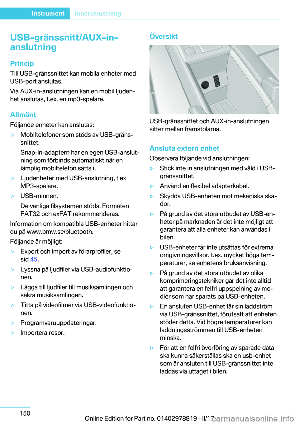 BMW I3 2017  InstruktionsbÖcker (in Swedish) �U�S�B�-�g�r�ä�n�s�s�n�i�t�t�/�A�U�X�-�i�n�-
�a�n�s�l�u�t�n�i�n�g
�P�r�i�n�c�i�p �T�i�l�l� �U�S�B�-�g�r�ä�n�s�s�n�i�t�t�e�t� �k�a�n� �m�o�b�i�l�a� �e�n�h�e�t�e�r� �m�e�d
�U�S�B�-�p�o�r�t� �a�n�s�l�u