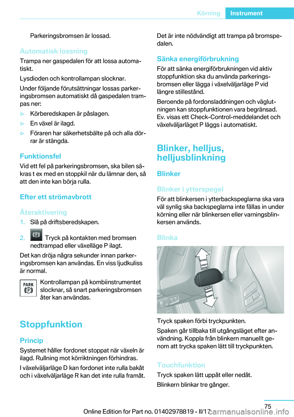 BMW I3 2017  InstruktionsbÖcker (in Swedish) �P�a�r�k�e�r�i�n�g�s�b�r�o�m�s�e�n� �ä�r� �l�o�s�s�a�d�.
�A�u�t�o�m�a�t�i�s�k��l�o�s�s�n�i�n�g
�T�r�a�m�p�a� �n�e�r� �g�a�s�p�e�d�a�l�e�n� �f�