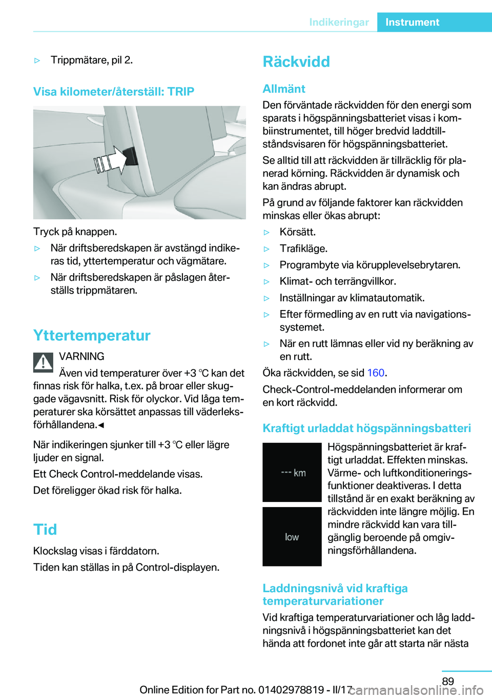 BMW I3 2017  InstruktionsbÖcker (in Swedish) 'y�T�r�i�p�p�m�ä�t�a�r�e�,� �p�i�l� �2�.
�V�i�s�a��k�i�l�o�m�e�t�e�r�/�å�t�e�r�s�t�ä�l�l�:��T�R�I�P
�T�r�y�c�k� �p�å� �k�n�a�p�p�e�n�.
'y�N�ä�r� �d�r�i�f�t�s�b�e�r�e�d�s�k�a�p�e�n� �ä�