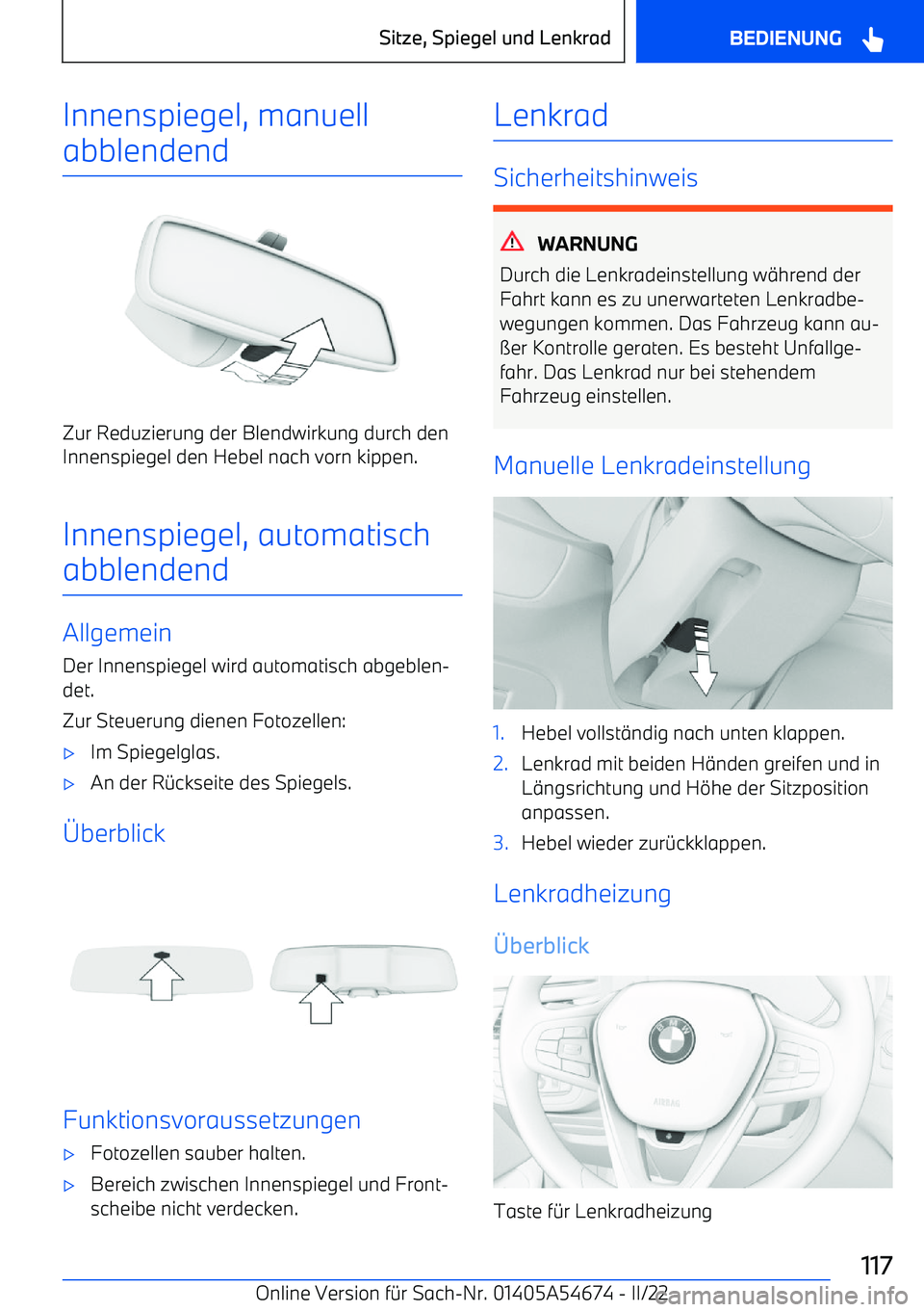 BMW I4 2022  Betriebsanleitungen (in German) Innenspiegel, manuell
abblendend
Zur Reduzierung der Blendwirkung durch den
Innenspiegel den Hebel nach vorn kippen.
Innenspiegel, automatisch
abblendend
Allgemein
Der Innenspiegel wird automatisch ab