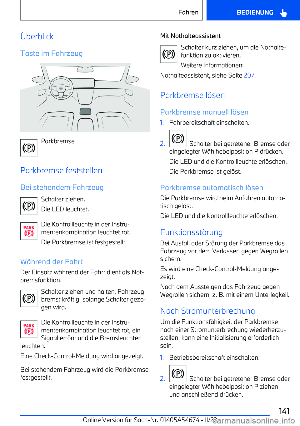 BMW I4 2022  Betriebsanleitungen (in German) berblick
Taste im Fahrzeug
Parkbremse
Parkbremse feststellen
Bei stehendem Fahrzeug Schalter ziehen.
Die LED leuchtet.
Die Kontrollleuchte in der Instru