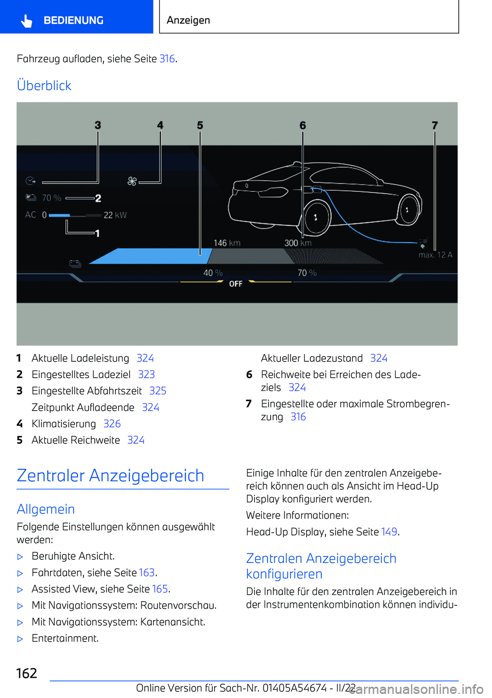 BMW I4 2022  Betriebsanleitungen (in German) Fahrzeug aufladen, siehe Seite 316.
berblick
1Aktuelle Ladeleistung    3242Eingestelltes Ladeziel    3233Eingestellte Abfahrtszeit    325
Zeitpunkt Aufladeende    3244Klimatisierung   3265Aktuelle Re