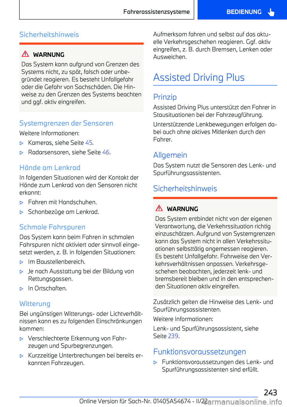 BMW I4 2022  Betriebsanleitungen (in German) Sicherheitshinweis
WARNUNG
Das System kann aufgrund von Grenzen des
Systems nicht, zu sp