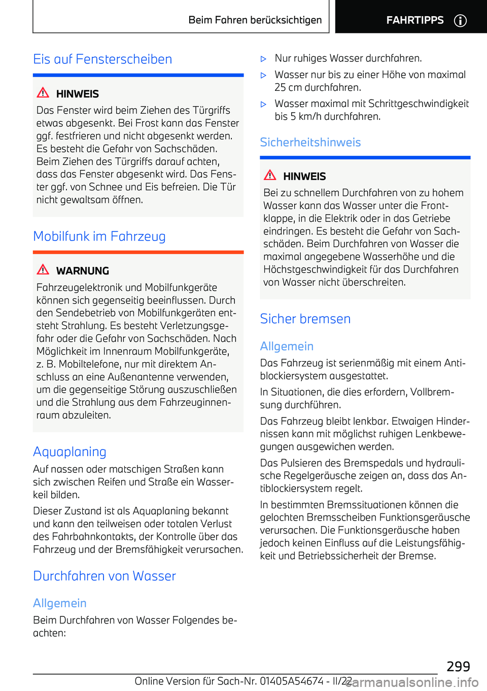 BMW I4 2022  Betriebsanleitungen (in German) Eis auf Fensterscheiben
HINWEIS
Das Fenster wird beim Ziehen des T