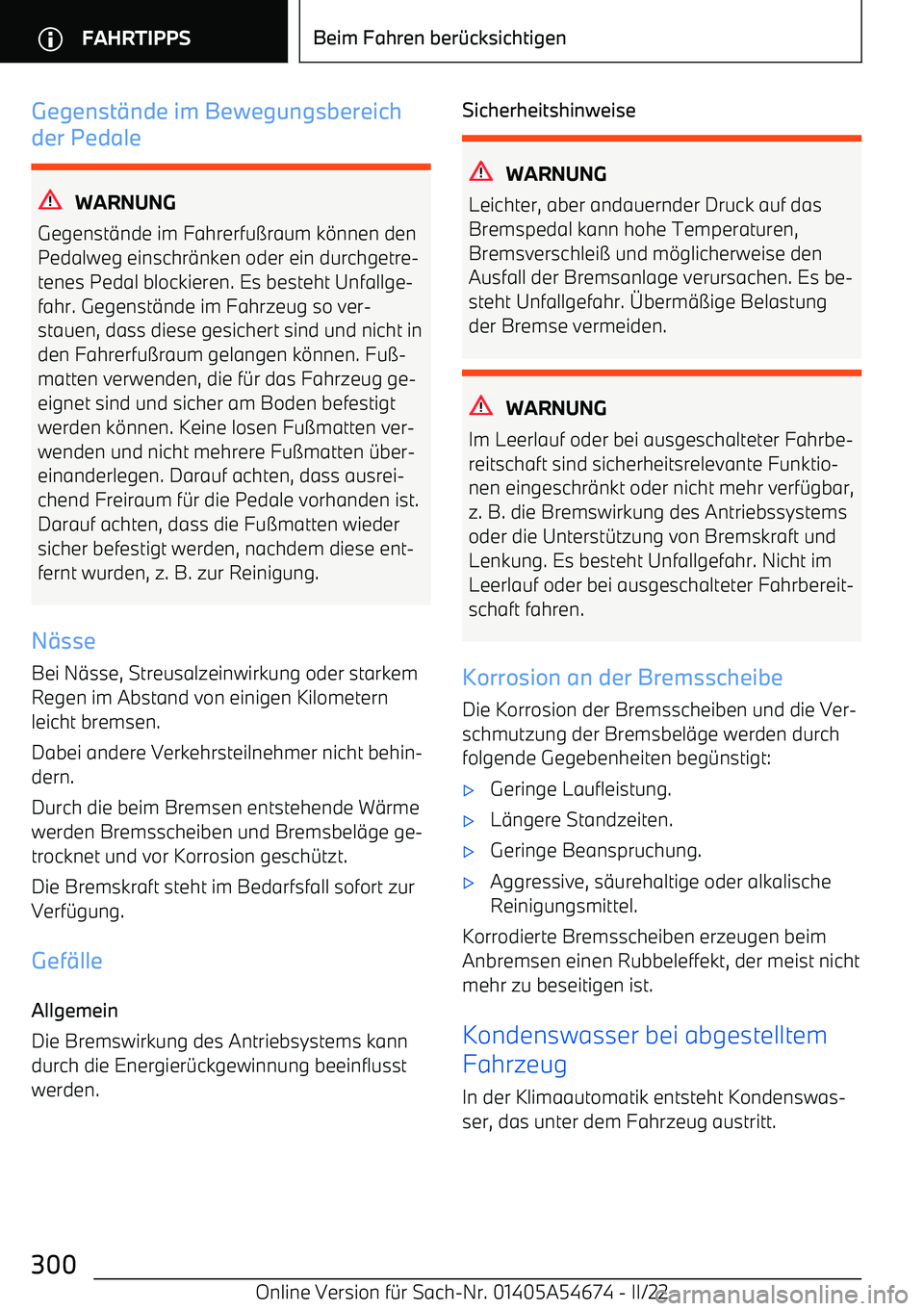 BMW I4 2022  Betriebsanleitungen (in German) Gegenst$nde im Bewegungsbereich
der Pedale
WARNUNG
Gegenst