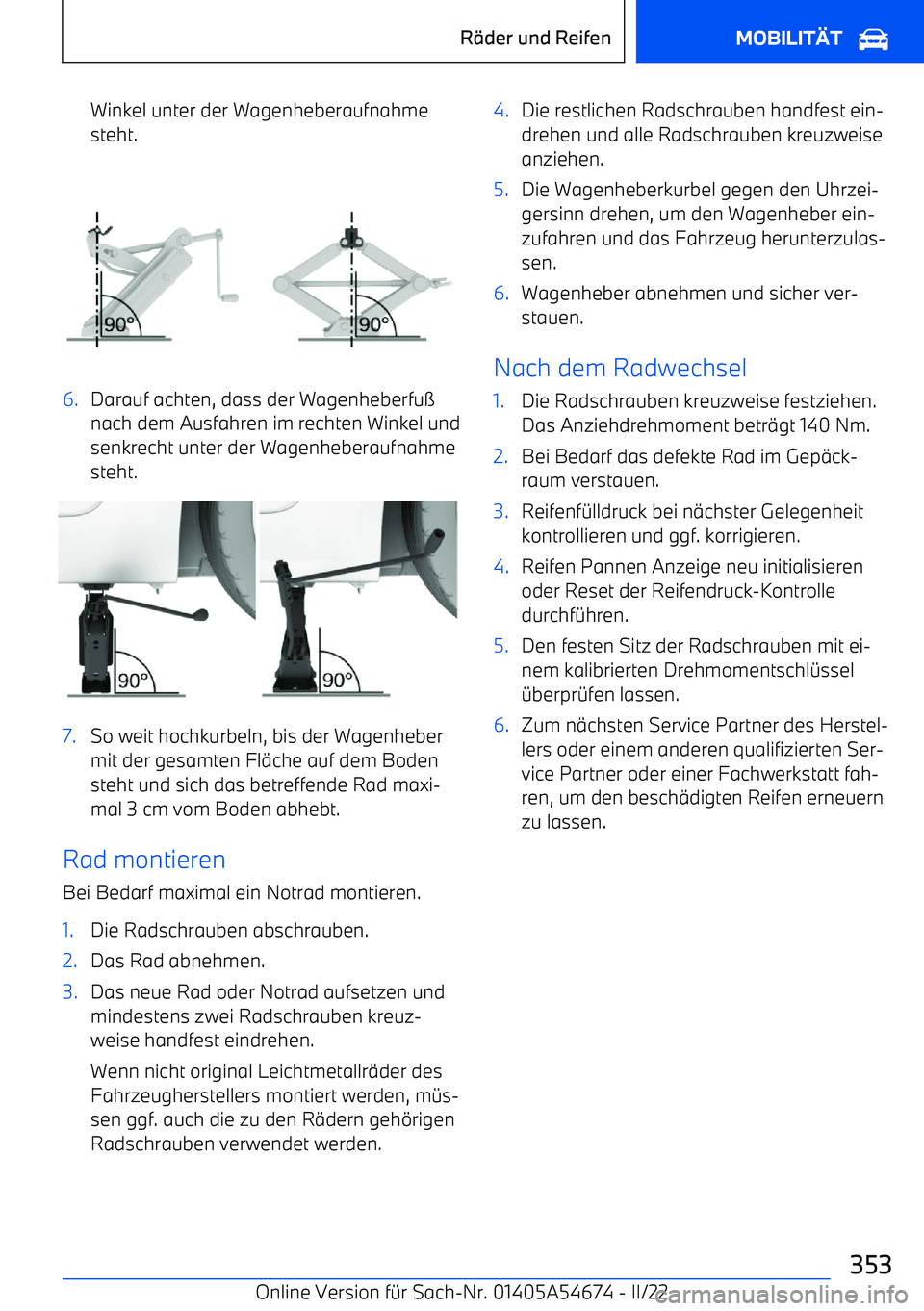 BMW I4 2022  Betriebsanleitungen (in German) Winkel unter der Wagenheberaufnahme
steht.6.Darauf achten, dass der Wagenheberfu