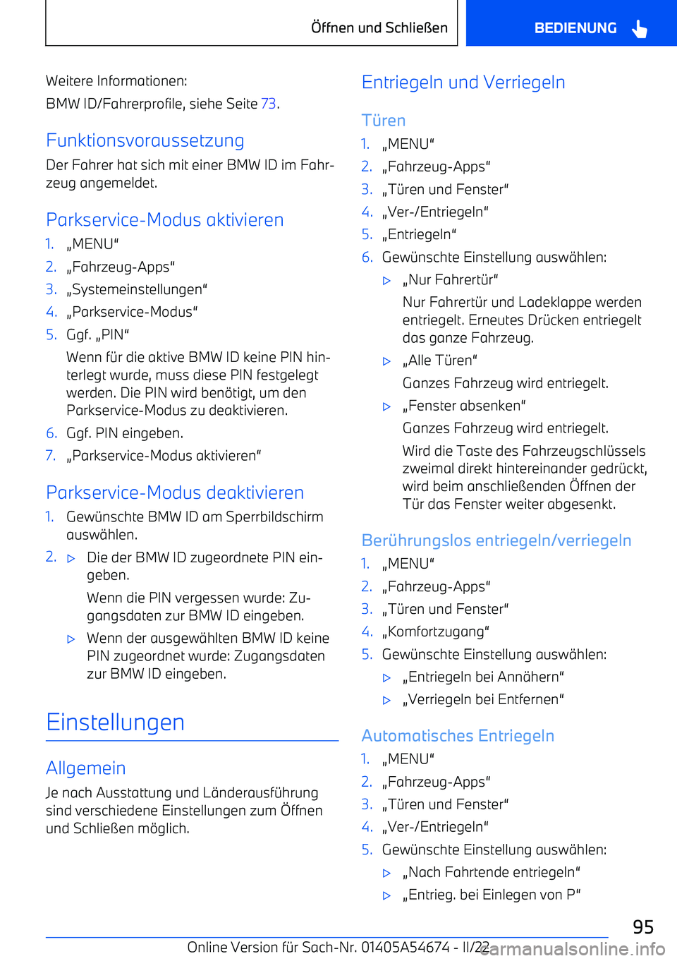 BMW I4 2022  Betriebsanleitungen (in German) Weitere Informationen:
BMW ID/Fahrerprofile, siehe Seite  73.
Funktionsvoraussetzung
Der Fahrer hat sich mit einer BMW ID im Fahr