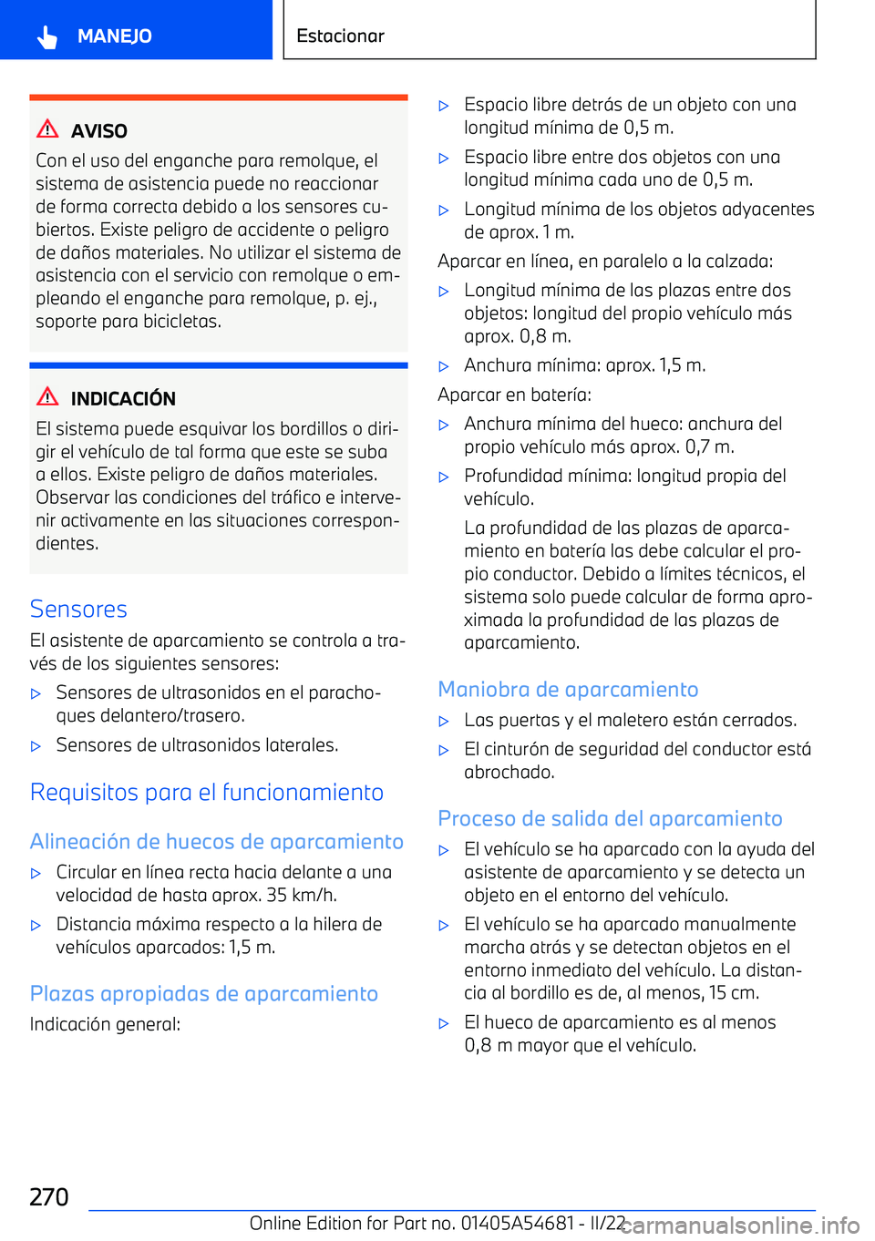 BMW I4 2022  Manuales de Empleo (in Spanish) AVISO
Con el uso del enganche para remolque, el
sistema de asistencia puede no reaccionar
de forma correcta debido a los sensores cu