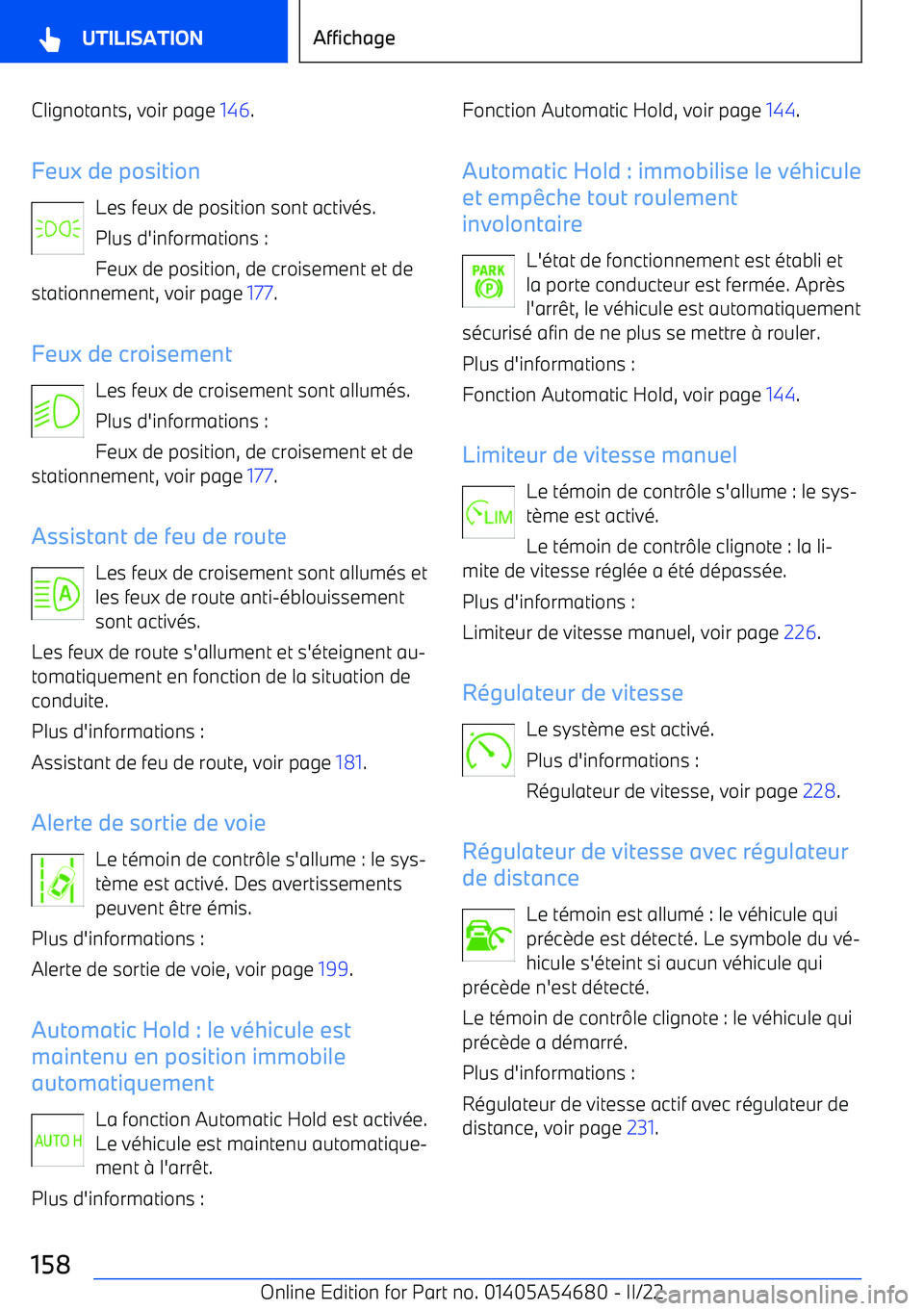 BMW I4 2022 Notices Demploi (in French) Clignotants, voir page 146.
Feux de position Les feux de position sont activ BMW I4 2022 Notices Demploi (in French) Clignotants, voir page 146.
Feux de position Les feux de position sont activ