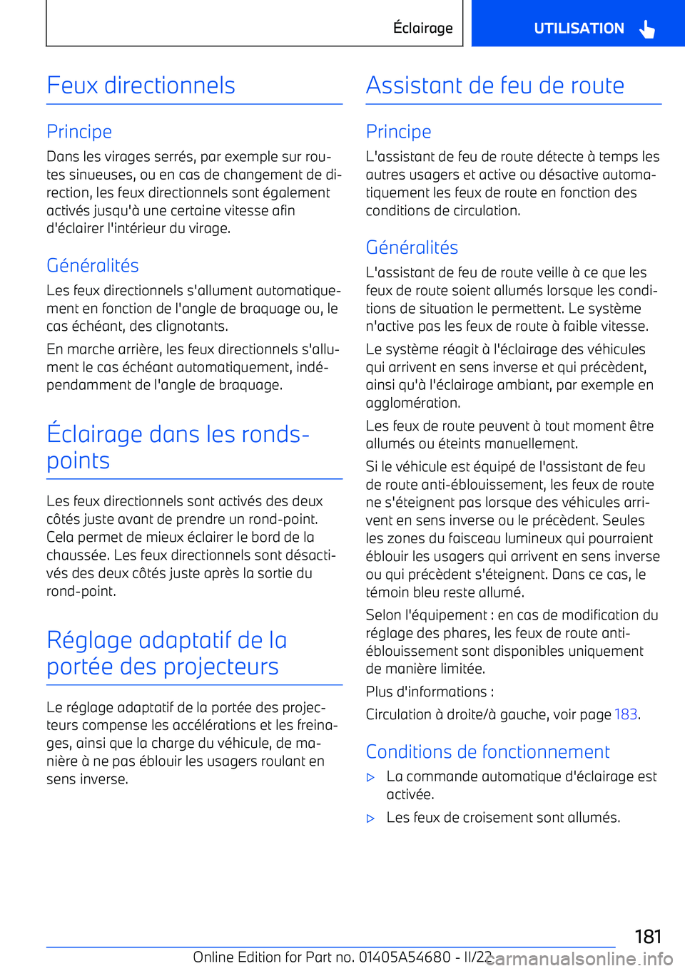 BMW I4 2022 Notices Demploi (in French) Feux directionnels
PrincipeDans les virages serr BMW I4 2022 Notices Demploi (in French) Feux directionnels
PrincipeDans les virages serr