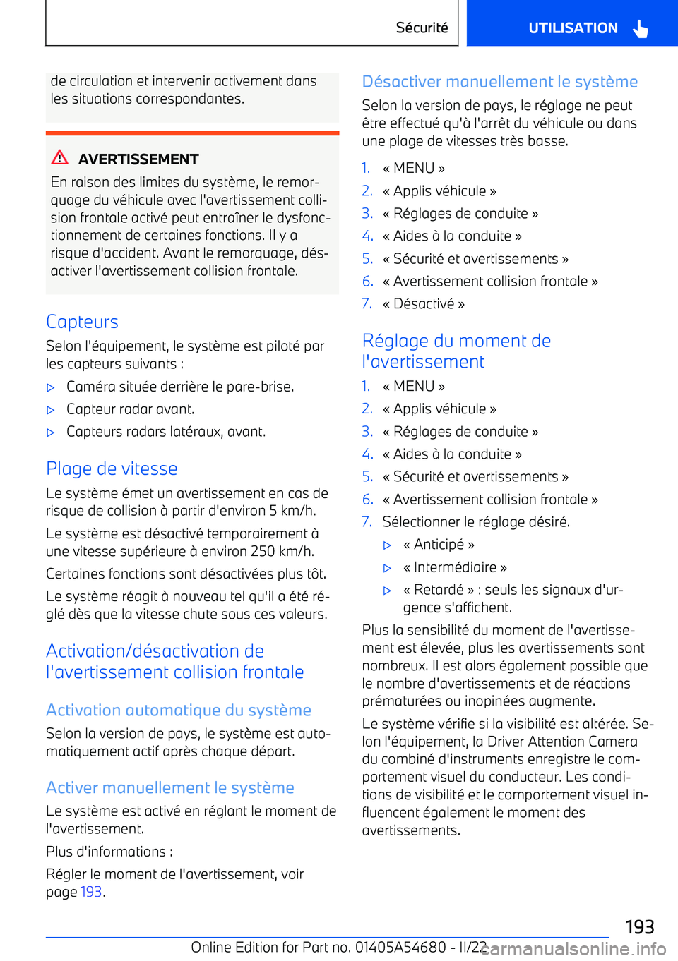 BMW I4 2022 Notices Demploi (in French) de circulation et intervenir activement dansles situations correspondantes.
AVERTISSEMENT
En raison des limites du syst BMW I4 2022 Notices Demploi (in French) de circulation et intervenir activement dansles situations correspondantes.
AVERTISSEMENT
En raison des limites du syst