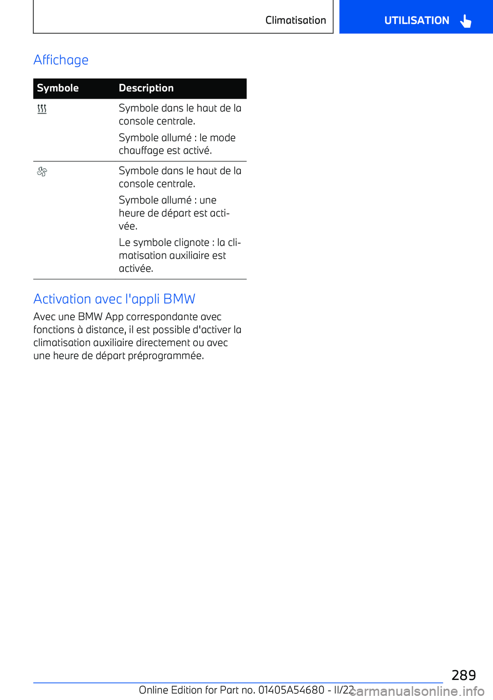 BMW I4 2022 Notices Demploi (in French) AffichageSymboleDescription Symbole dans le haut de la
console centrale.
Symbole allum BMW I4 2022 Notices Demploi (in French) AffichageSymboleDescription Symbole dans le haut de la
console centrale.
Symbole allum