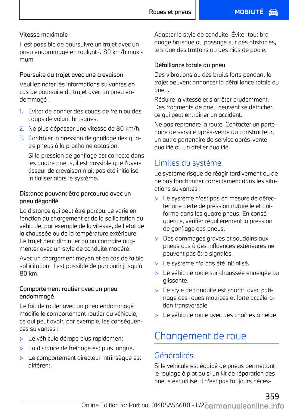 BMW I4 2022 Notices Demploi (in French) Vitesse maximale
Il est possible de poursuivre un trajet avec un
pneu endommag BMW I4 2022 Notices Demploi (in French) Vitesse maximale
Il est possible de poursuivre un trajet avec un
pneu endommag