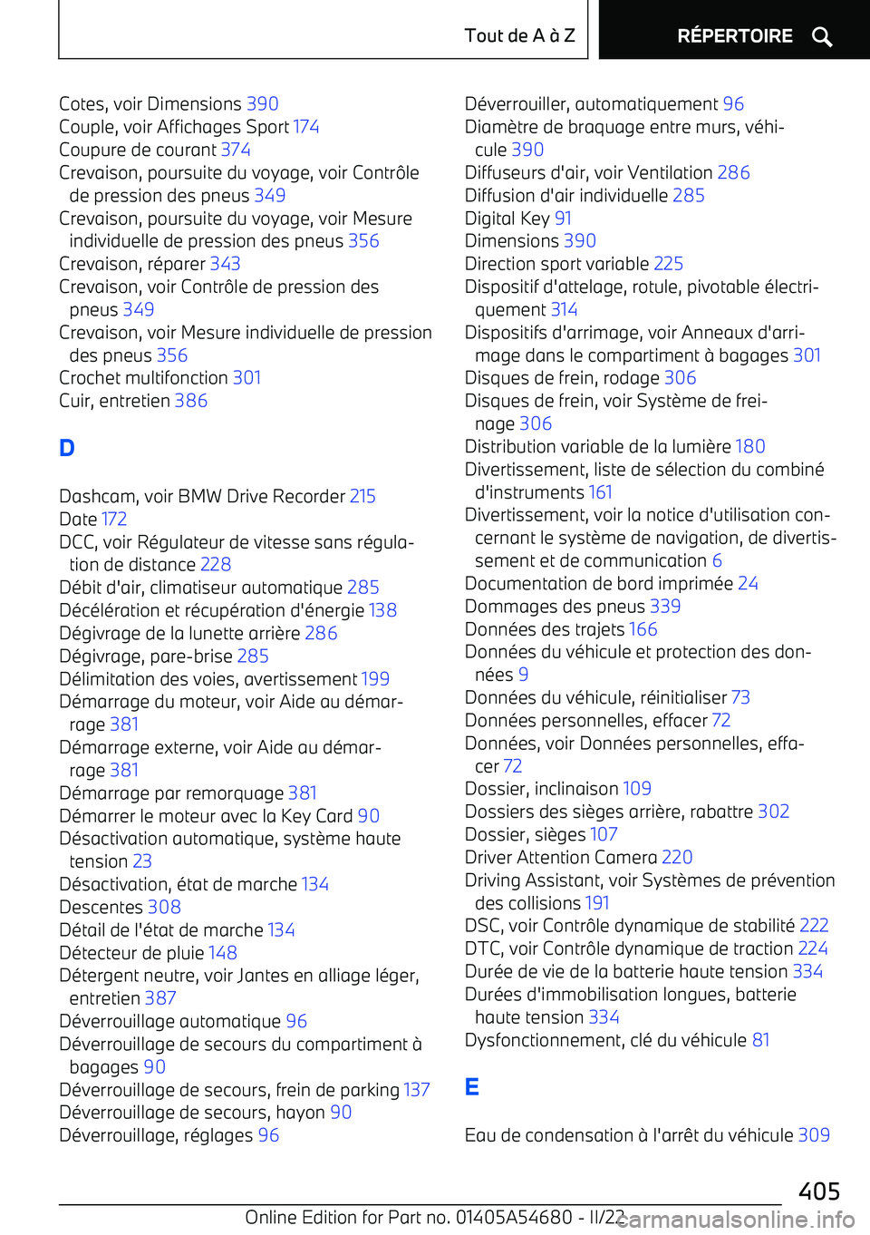 BMW I4 2022 Notices Demploi (in French) Cotes, voir Dimensions 390
Couple, voir Affichages Sport 174
Coupure de courant 374
Crevaison, poursuite du voyage, voir Contr BMW I4 2022 Notices Demploi (in French) Cotes, voir Dimensions 390
Couple, voir Affichages Sport 174
Coupure de courant 374
Crevaison, poursuite du voyage, voir Contr