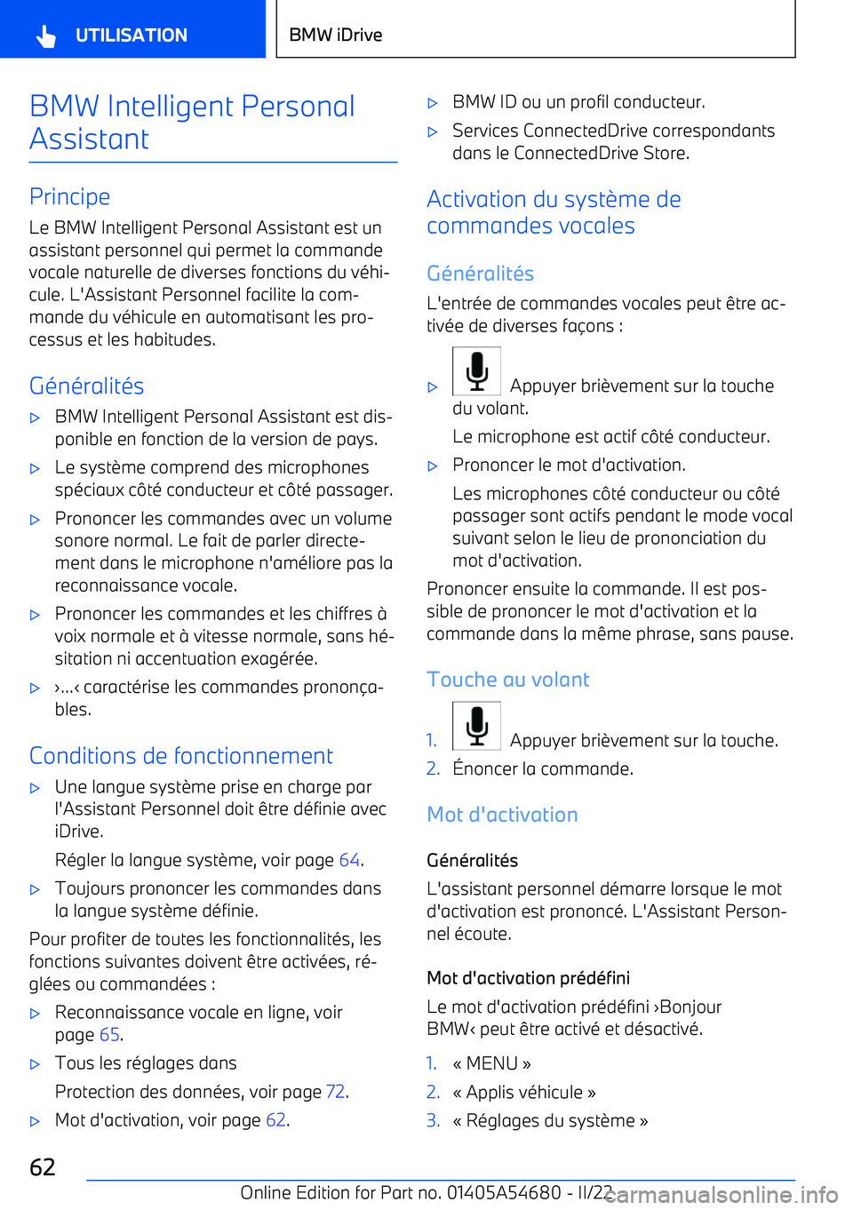 BMW I4 2022 Notices Demploi (in French) BMW Intelligent Personal
Assistant
Principe Le BMW Intelligent Personal Assistant est un
assistant personnel qui permet la commande vocale naturelle de diverses fonctions du v BMW I4 2022 Notices Demploi (in French) BMW Intelligent Personal
Assistant
Principe Le BMW Intelligent Personal Assistant est un
assistant personnel qui permet la commande vocale naturelle de diverses fonctions du v