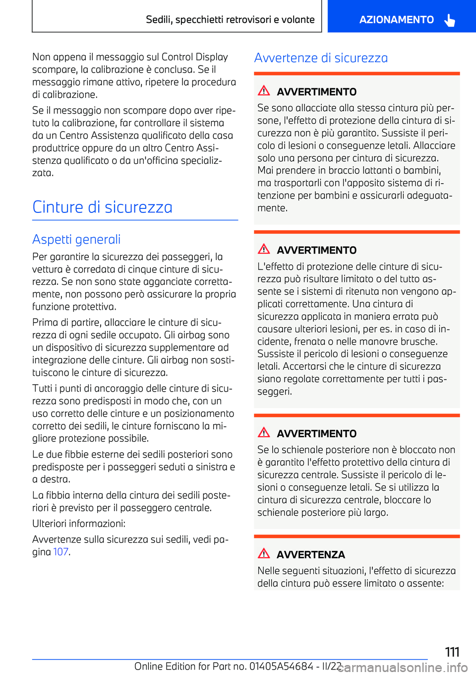 BMW I4 2022 Libretti Di Uso E manutenzione (in Italian) Non appena il messaggio sul Control Display
scompare, la calibrazione BMW I4 2022 Libretti Di Uso E manutenzione (in Italian) Non appena il messaggio sul Control Display
scompare, la calibrazione