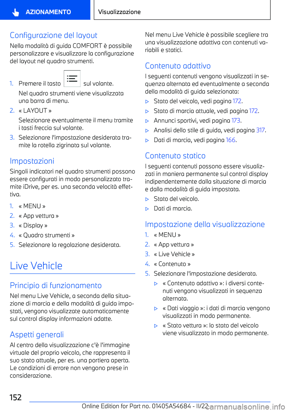 BMW I4 2022  Libretti Di Uso E manutenzione (in Italian) Configurazione del layout
Nella modalit