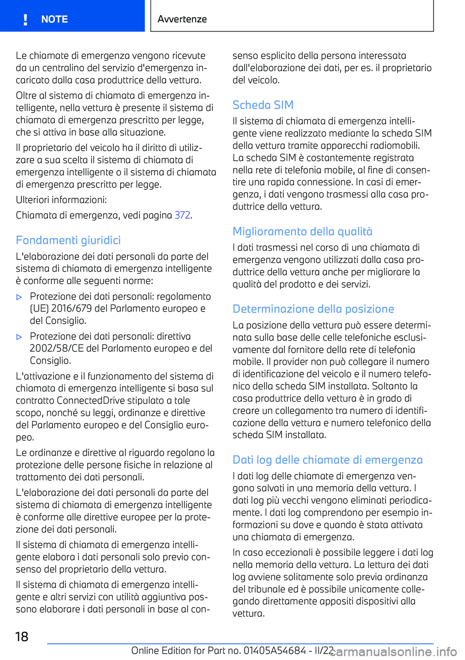 BMW I4 2022  Libretti Di Uso E manutenzione (in Italian) Le chiamate di emergenza vengono ricevute
da un centralino del servizio d