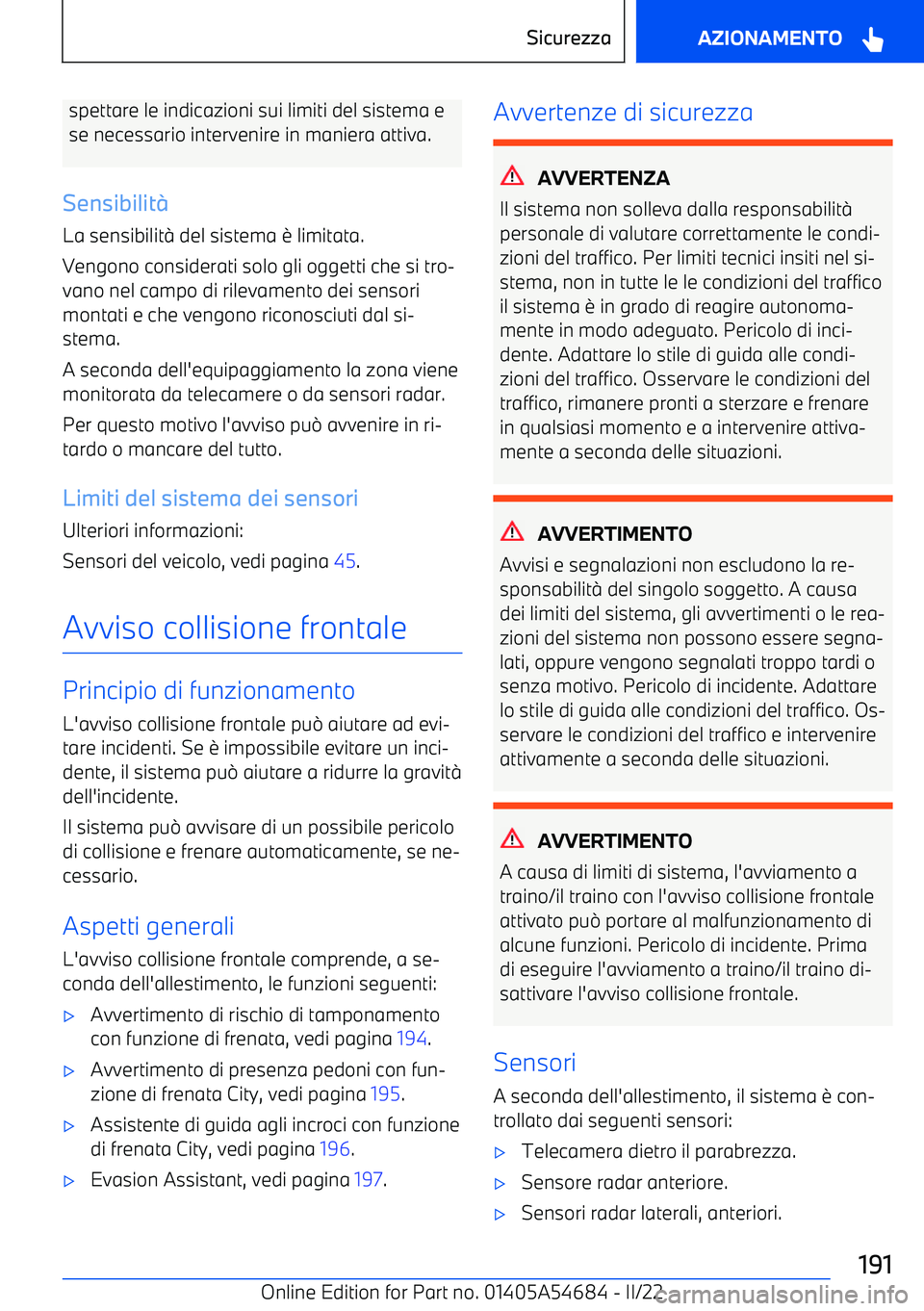 BMW I4 2022 Libretti Di Uso E manutenzione (in Italian) spettare le indicazioni sui limiti del sistema ese necessario intervenire in maniera attiva.
Sensibilit BMW I4 2022 Libretti Di Uso E manutenzione (in Italian) spettare le indicazioni sui limiti del sistema ese necessario intervenire in maniera attiva.
Sensibilit