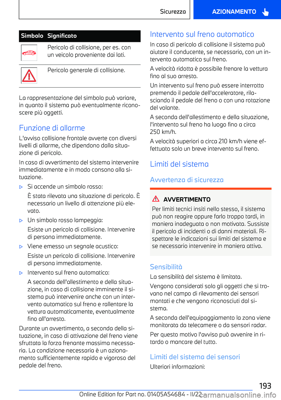 BMW I4 2022 Libretti Di Uso E manutenzione (in Italian) SimboloSignificatoPericolo di collisione, per es. con
un veicolo proveniente dai lati.Pericolo generale di collisione.
La rappresentazione del simbolo pu BMW I4 2022 Libretti Di Uso E manutenzione (in Italian) SimboloSignificatoPericolo di collisione, per es. con
un veicolo proveniente dai lati.Pericolo generale di collisione.
La rappresentazione del simbolo pu