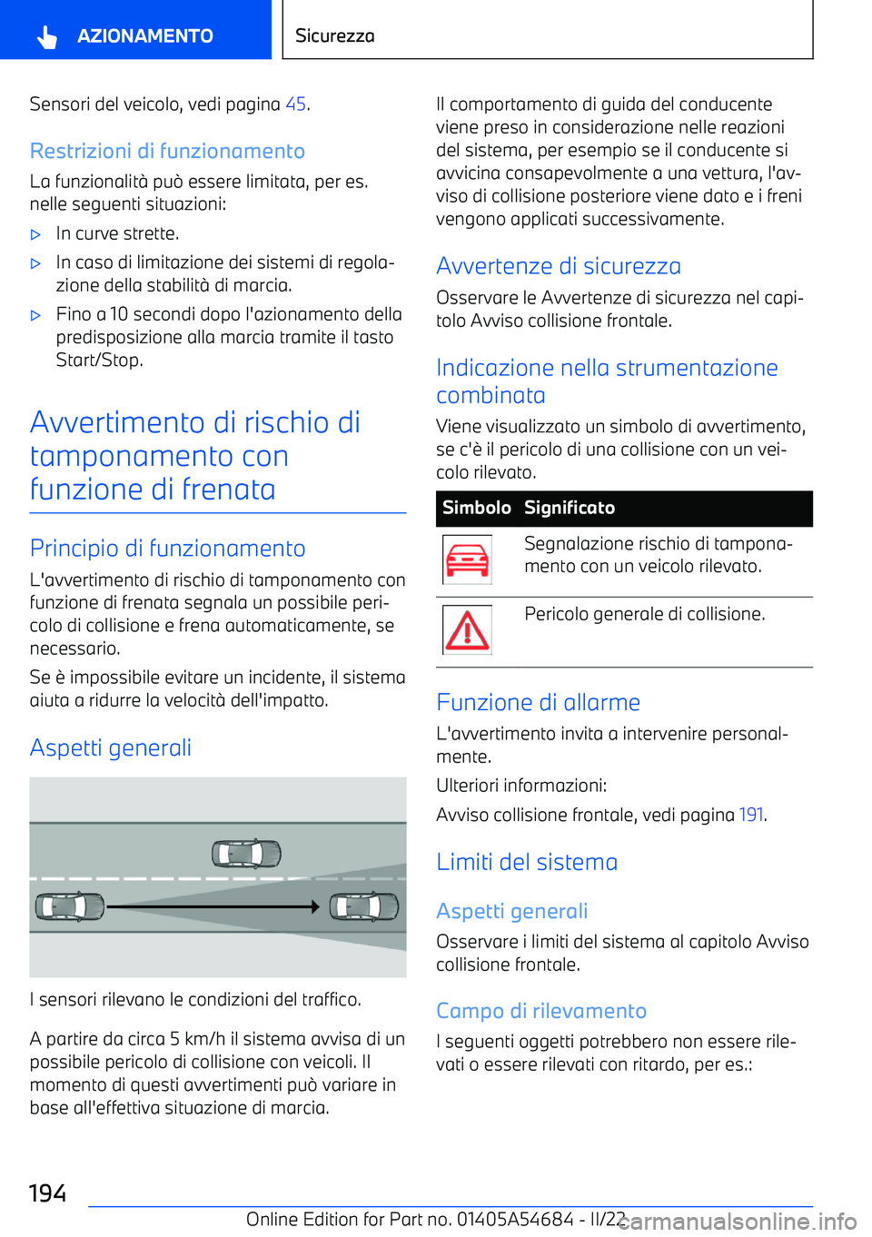 BMW I4 2022 Libretti Di Uso E manutenzione (in Italian) Sensori del veicolo, vedi pagina 45.
Restrizioni di funzionamento
La funzionalit BMW I4 2022 Libretti Di Uso E manutenzione (in Italian) Sensori del veicolo, vedi pagina 45.
Restrizioni di funzionamento
La funzionalit