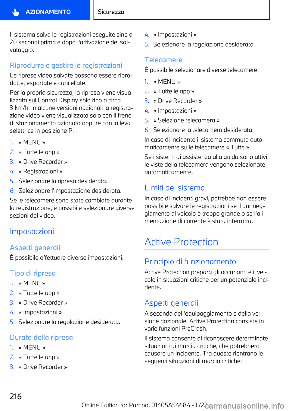 BMW I4 2022  Libretti Di Uso E manutenzione (in Italian) Il sistema salva le registrazioni eseguite sino a20 secondi prima e dopo l