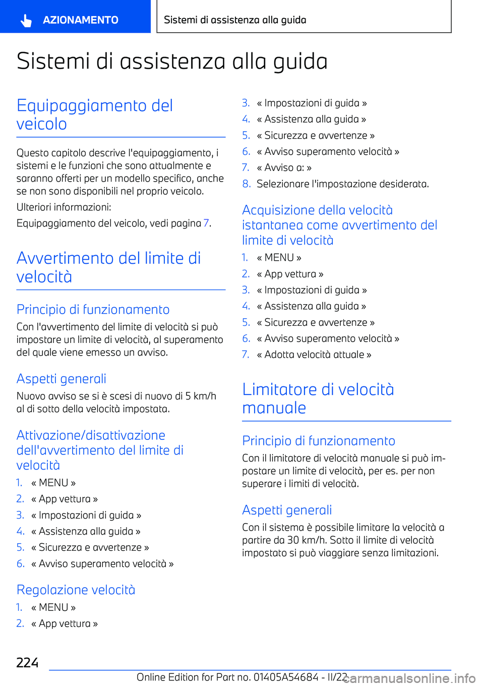 BMW I4 2022  Libretti Di Uso E manutenzione (in Italian) Sistemi di assistenza alla guidaEquipaggiamento del
veicolo
Questo capitolo descrive l