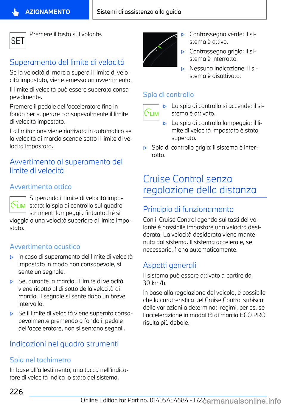 BMW I4 2022  Libretti Di Uso E manutenzione (in Italian) Premere il tasto sul volante.
Superamento del limite di velocit