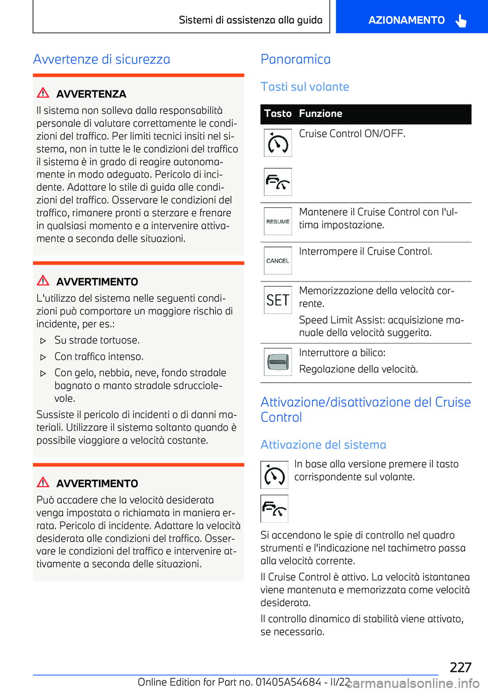 BMW I4 2022  Libretti Di Uso E manutenzione (in Italian) Avvertenze di sicurezza
AVVERTENZA
Il sistema non solleva dalla responsabilit