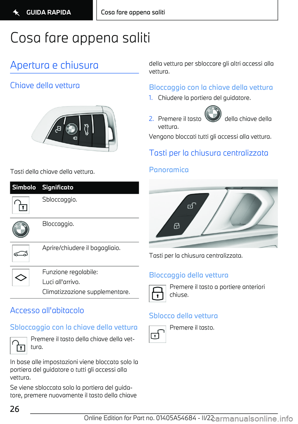 BMW I4 2022 Libretti Di Uso E manutenzione (in Italian) Cosa fare appena salitiApertura e chiusura
Chiave della vettura
Tasti della chiave della vettura.
SimboloSignificatoSbloccaggio.Bloccaggio.Aprire/chiudere il bagagliaio.Funzione regolabile:
Luci all BMW I4 2022 Libretti Di Uso E manutenzione (in Italian) Cosa fare appena salitiApertura e chiusura
Chiave della vettura
Tasti della chiave della vettura.
SimboloSignificatoSbloccaggio.Bloccaggio.Aprire/chiudere il bagagliaio.Funzione regolabile:
Luci all