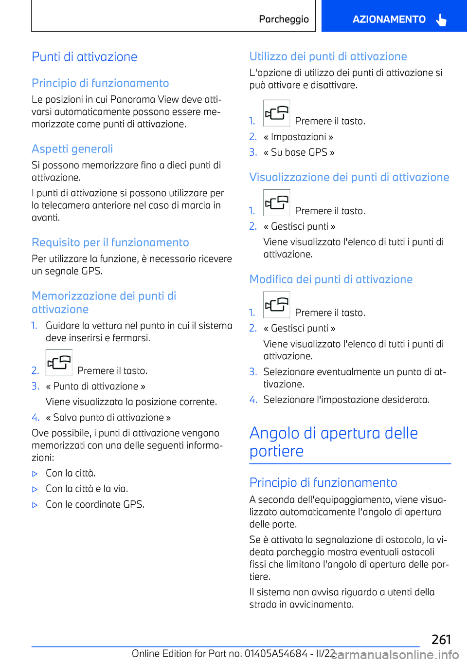BMW I4 2022 Libretti Di Uso E manutenzione (in Italian) Punti di attivazionePrincipio di funzionamento
Le posizioni in cui Panorama View deve atti BMW I4 2022 Libretti Di Uso E manutenzione (in Italian) Punti di attivazionePrincipio di funzionamento
Le posizioni in cui Panorama View deve atti
