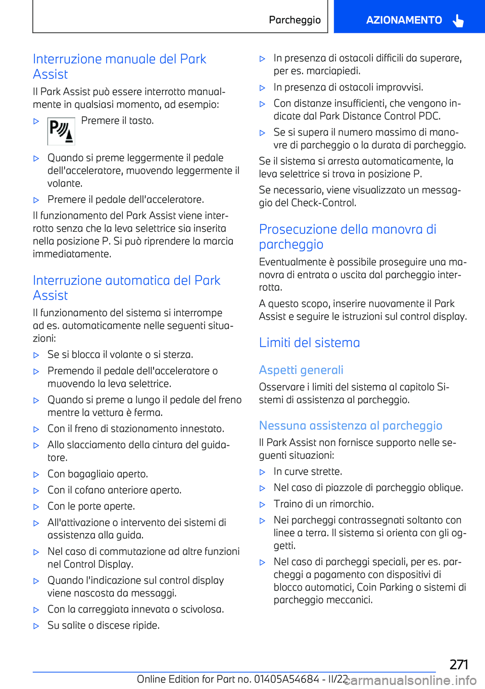 BMW I4 2022 Libretti Di Uso E manutenzione (in Italian) Interruzione manuale del Park
Assist
Il Park Assist pu BMW I4 2022 Libretti Di Uso E manutenzione (in Italian) Interruzione manuale del Park
Assist
Il Park Assist pu