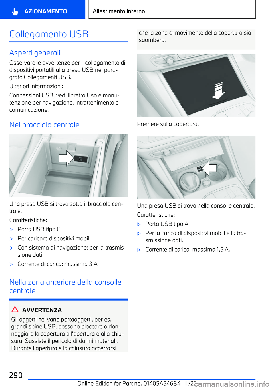 BMW I4 2022 Libretti Di Uso E manutenzione (in Italian) Collegamento USB
Aspetti generaliOsservare le avvertenze per il collegamento di
dispositivi portatili alla presa USB nel para BMW I4 2022 Libretti Di Uso E manutenzione (in Italian) Collegamento USB
Aspetti generaliOsservare le avvertenze per il collegamento di
dispositivi portatili alla presa USB nel para