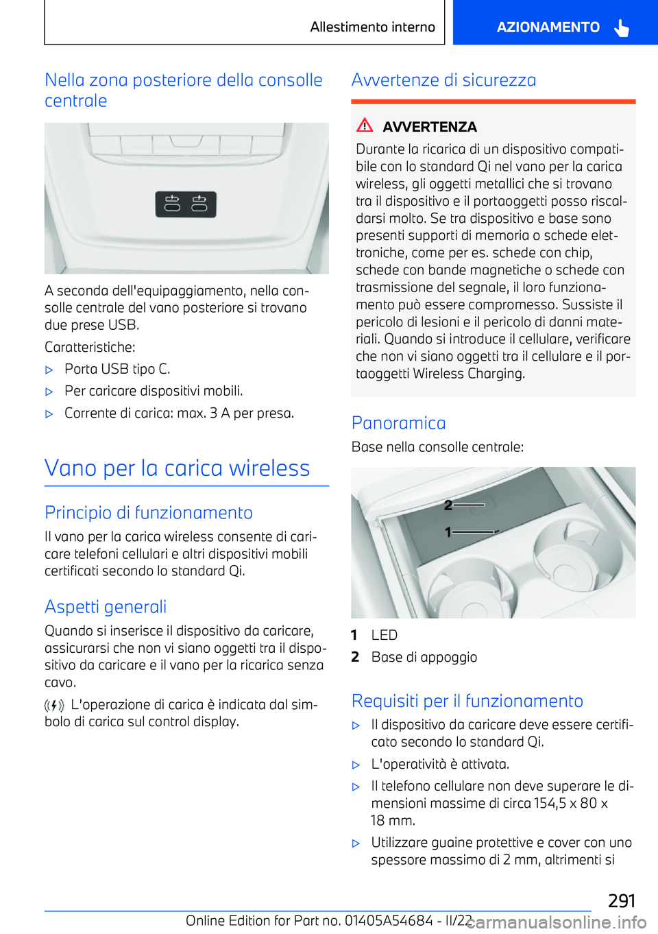 BMW I4 2022 Libretti Di Uso E manutenzione (in Italian) Nella zona posteriore della consolle
centrale
A seconda dell BMW I4 2022 Libretti Di Uso E manutenzione (in Italian) Nella zona posteriore della consolle
centrale
A seconda dell