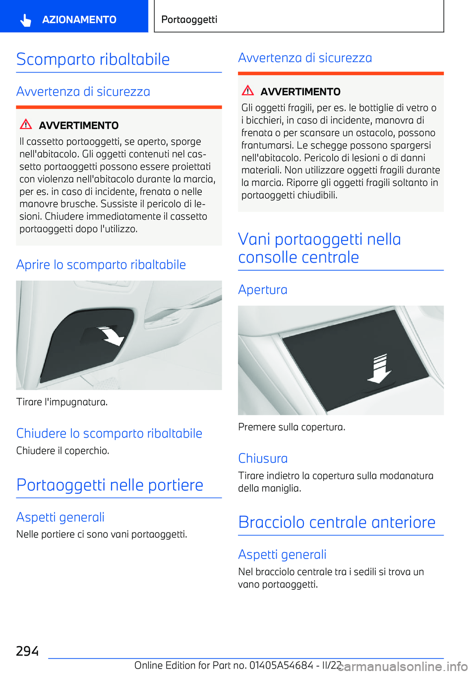 BMW I4 2022 Libretti Di Uso E manutenzione (in Italian) Scomparto ribaltabile
Avvertenza di sicurezza
AVVERTIMENTO
Il cassetto portaoggetti, se aperto, sporge
nell BMW I4 2022 Libretti Di Uso E manutenzione (in Italian) Scomparto ribaltabile
Avvertenza di sicurezza
AVVERTIMENTO
Il cassetto portaoggetti, se aperto, sporge
nell