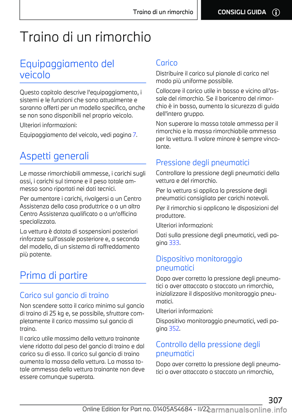 BMW I4 2022 Libretti Di Uso E manutenzione (in Italian) Traino di un rimorchioEquipaggiamento del
veicolo
Questo capitolo descrive l BMW I4 2022 Libretti Di Uso E manutenzione (in Italian) Traino di un rimorchioEquipaggiamento del
veicolo
Questo capitolo descrive l