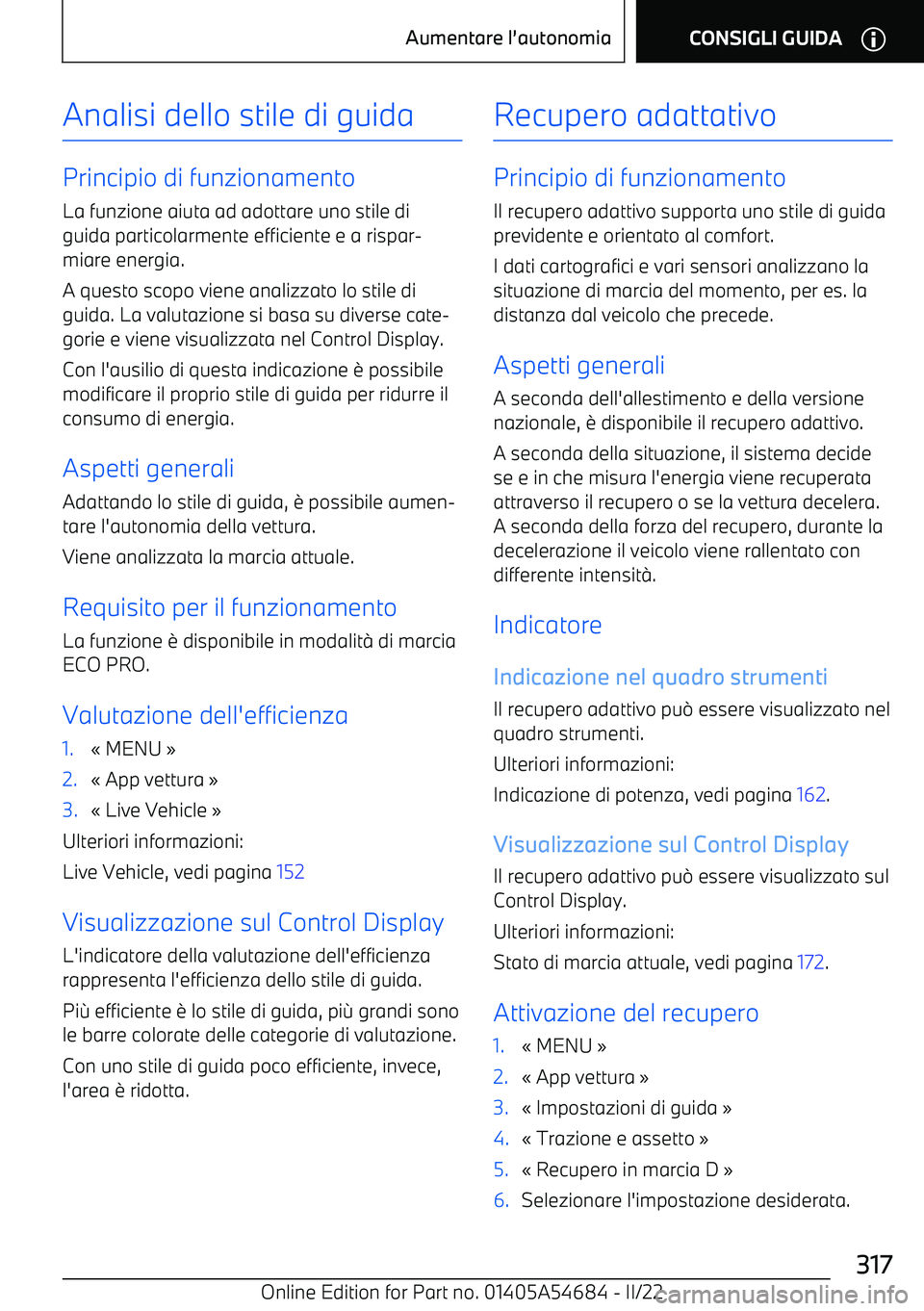 BMW I4 2022  Libretti Di Uso E manutenzione (in Italian) Analisi dello stile di guida
Principio di funzionamento
La funzione aiuta ad adottare uno stile di guida particolarmente efficiente e a rispar