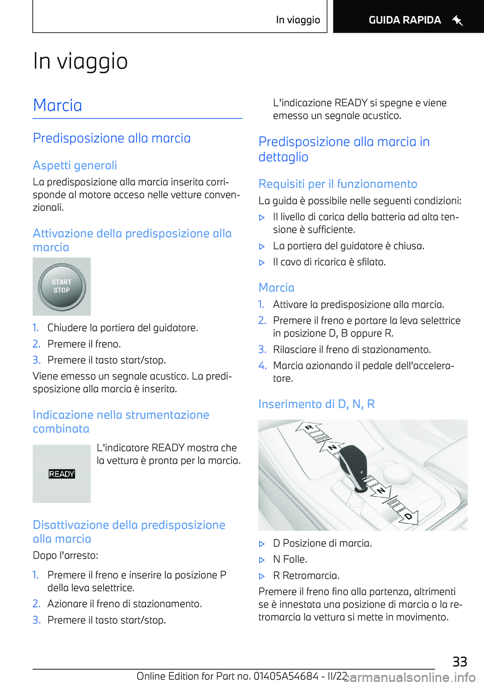 BMW I4 2022  Libretti Di Uso E manutenzione (in Italian) In viaggioMarcia
Predisposizione alla marciaAspetti generaliLa predisposizione alla marcia inserita corri