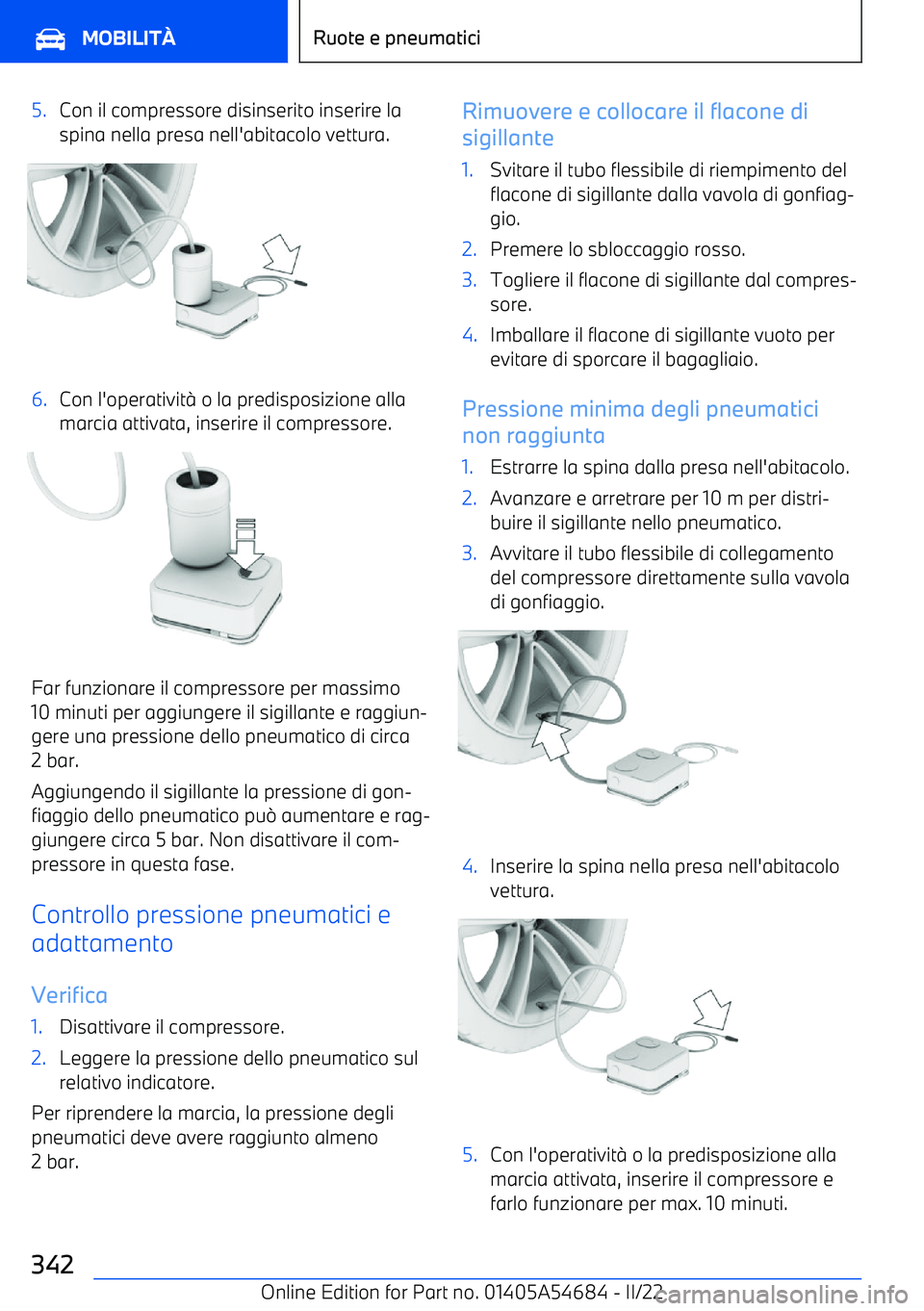 BMW I4 2022  Libretti Di Uso E manutenzione (in Italian) 5.Con il compressore disinserito inserire la
spina nella presa nell