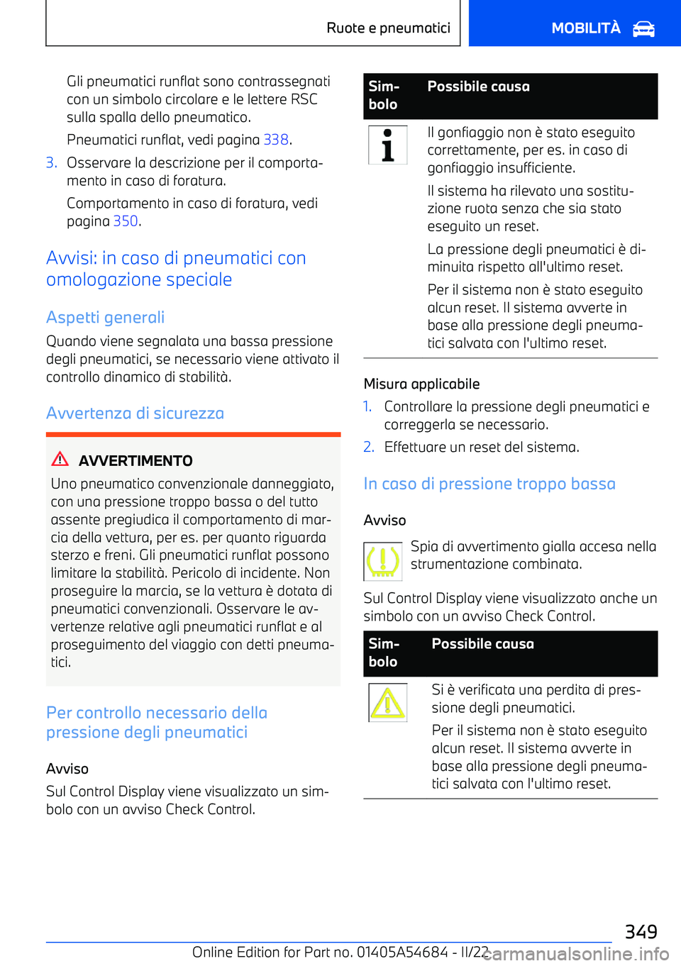 BMW I4 2022  Libretti Di Uso E manutenzione (in Italian) Gli pneumatici runflat sono contrassegnati
con un simbolo circolare e le lettere RSC sulla spalla dello pneumatico.
Pneumatici runflat, vedi pagina  338.3.Osservare la descrizione per il comporta