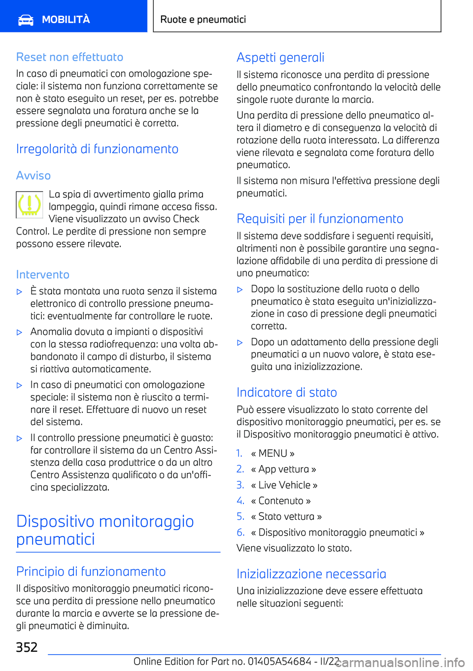 BMW I4 2022  Libretti Di Uso E manutenzione (in Italian) Reset non effettuato
In caso di pneumatici con omologazione spe