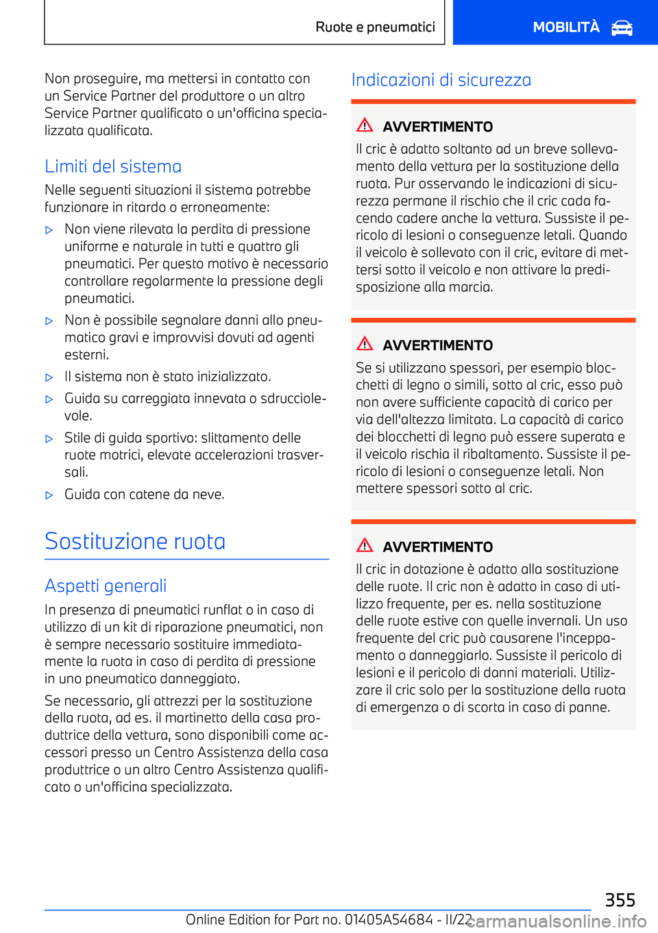 BMW I4 2022  Libretti Di Uso E manutenzione (in Italian) Non proseguire, ma mettersi in contatto conun Service Partner del produttore o un altro
Service Partner qualificato o un