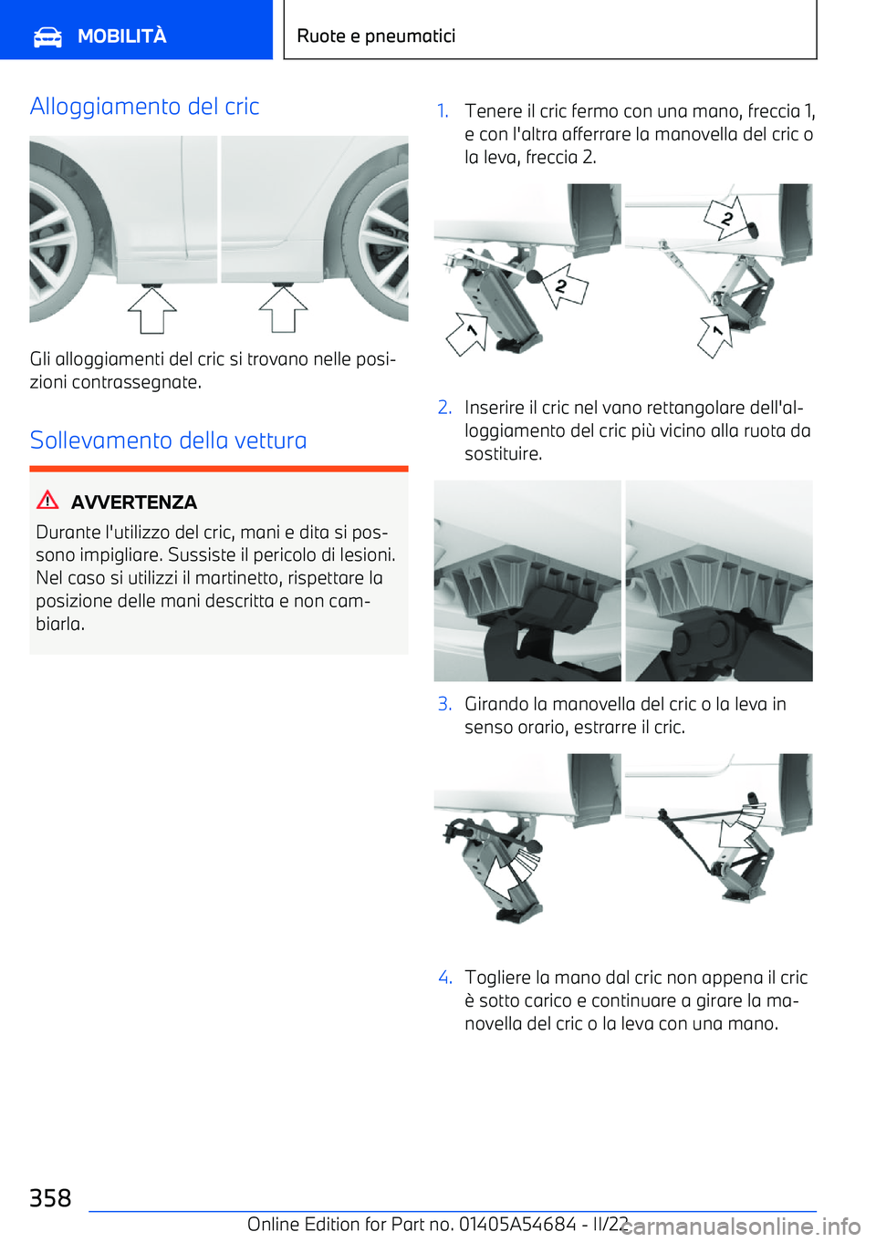 BMW I4 2022  Libretti Di Uso E manutenzione (in Italian) Alloggiamento del cric
Gli alloggiamenti del cric si trovano nelle posi