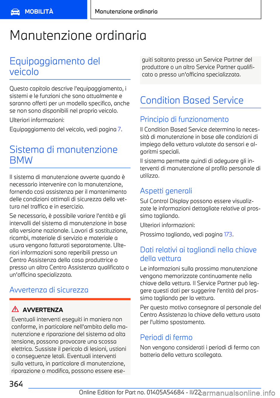 BMW I4 2022 Libretti Di Uso E manutenzione (in Italian) Manutenzione ordinariaEquipaggiamento del
veicolo
Questo capitolo descrive l BMW I4 2022 Libretti Di Uso E manutenzione (in Italian) Manutenzione ordinariaEquipaggiamento del
veicolo
Questo capitolo descrive l