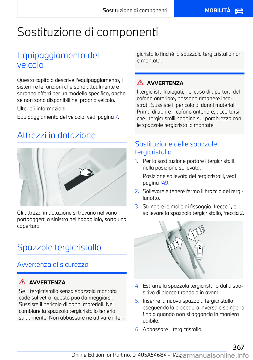 BMW I4 2022 Libretti Di Uso E manutenzione (in Italian) Sostituzione di componentiEquipaggiamento del
veicolo
Questo capitolo descrive l BMW I4 2022 Libretti Di Uso E manutenzione (in Italian) Sostituzione di componentiEquipaggiamento del
veicolo
Questo capitolo descrive l
