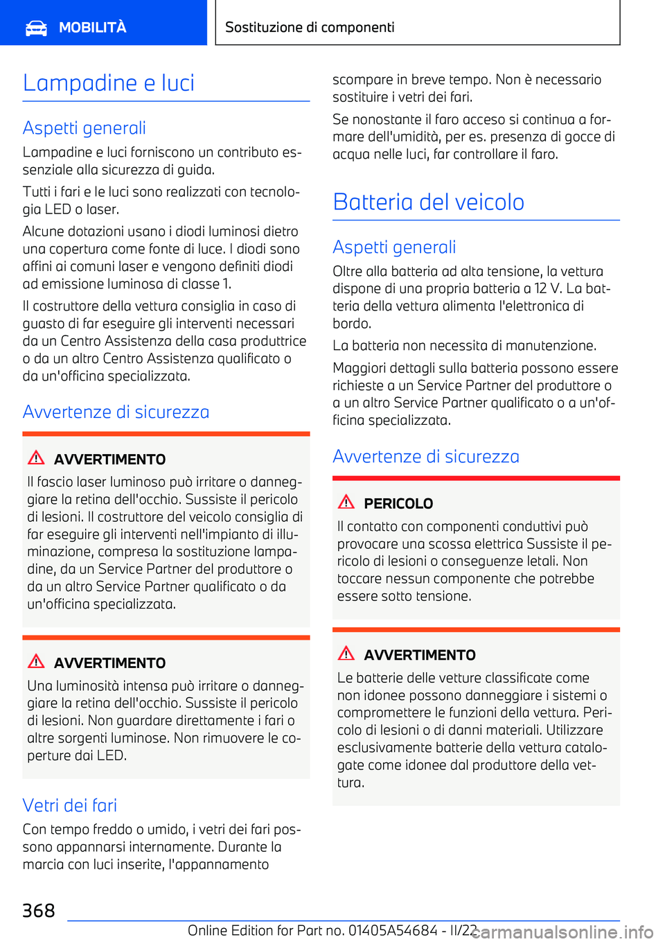 BMW I4 2022 Libretti Di Uso E manutenzione (in Italian) Lampadine e luci
Aspetti generaliLampadine e luci forniscono un contributo es BMW I4 2022 Libretti Di Uso E manutenzione (in Italian) Lampadine e luci
Aspetti generaliLampadine e luci forniscono un contributo es