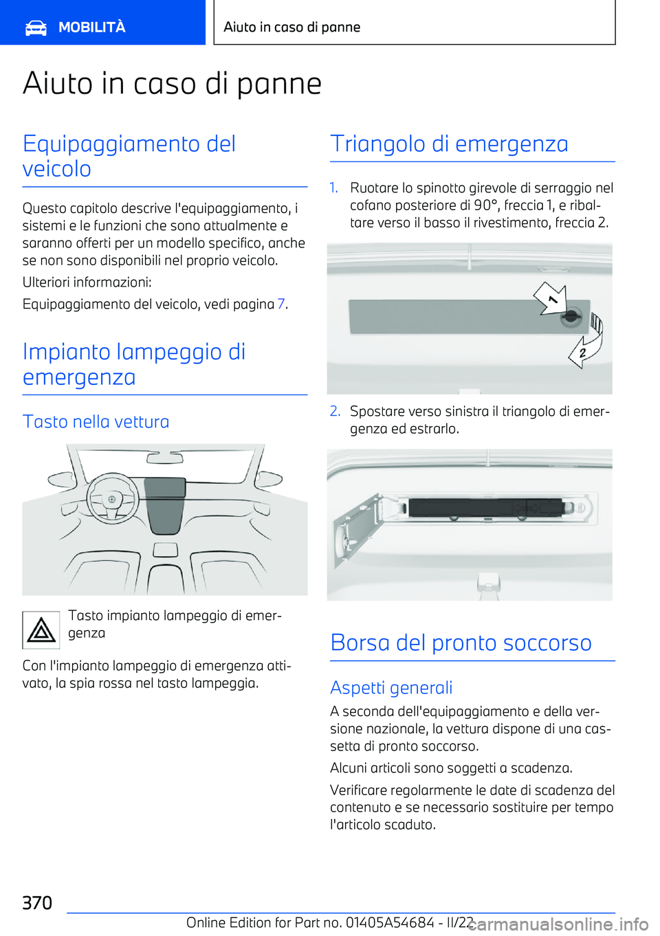 BMW I4 2022 Libretti Di Uso E manutenzione (in Italian) Aiuto in caso di panneEquipaggiamento del
veicolo
Questo capitolo descrive l BMW I4 2022 Libretti Di Uso E manutenzione (in Italian) Aiuto in caso di panneEquipaggiamento del
veicolo
Questo capitolo descrive l