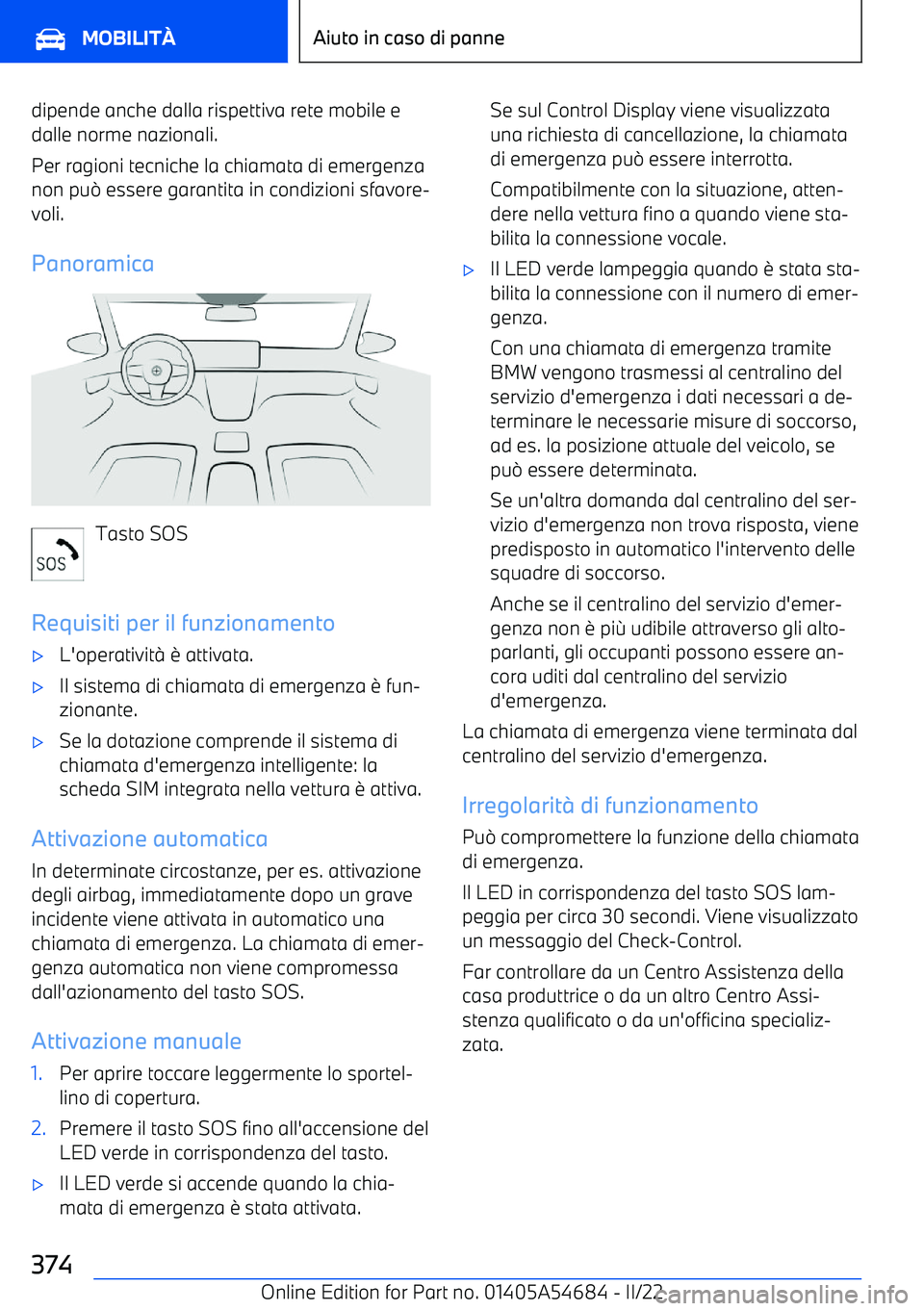 BMW I4 2022 Libretti Di Uso E manutenzione (in Italian) dipende anche dalla rispettiva rete mobile edalle norme nazionali.
Per ragioni tecniche la chiamata di emergenza
non pu BMW I4 2022 Libretti Di Uso E manutenzione (in Italian) dipende anche dalla rispettiva rete mobile edalle norme nazionali.
Per ragioni tecniche la chiamata di emergenza
non pu