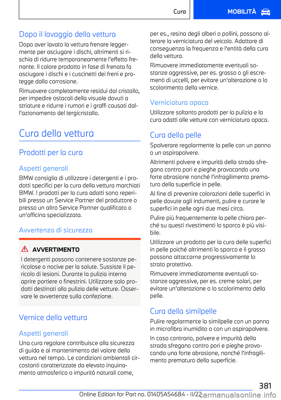 BMW I4 2022  Libretti Di Uso E manutenzione (in Italian) Dopo il lavaggio della vettura
Dopo aver lavato la vettura frenare legger